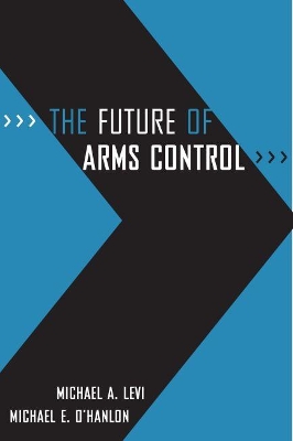 The Future of Arms Control by Michael A. Levi