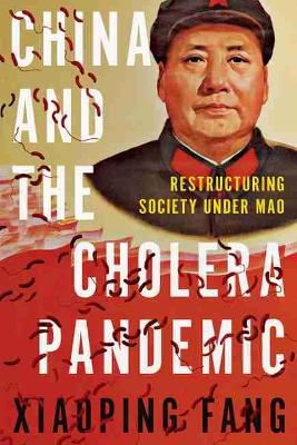 China and the Cholera Pandemic: Restructuring Society under Mao book