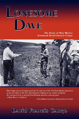 Lonesome Dave: The Story of New Mexico Governor David Francis Cargo book
