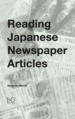 Reading Japanese Newspaper Articles: A Guide for Advanced Japanese Language Students book