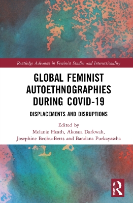 Global Feminist Autoethnographies During COVID-19: Displacements and Disruptions book