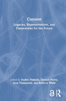 Consent: Legacies, Representations, and Frameworks for the Future book