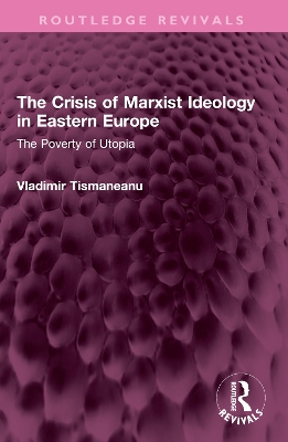 The Crisis of Marxist Ideology in Eastern Europe: The Poverty of Utopia book