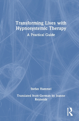 Transforming Lives with Hypnosystemic Therapy: A Practical Guide book