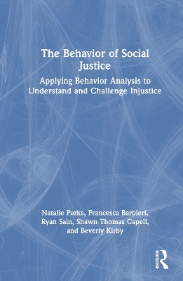 The Behavior of Social Justice: Applying Behavior Analysis to Understand and Challenge Injustice book