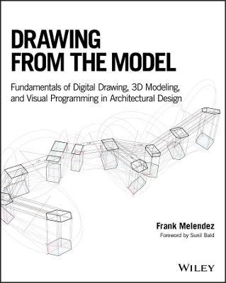 Drawing from the Model: Fundamentals of Digital Drawing, 3D Modeling, and Visual Programming in Architectural Design book