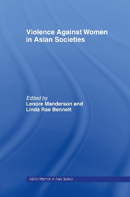 Violence Against Women in Asian Societies: Gender Inequality and Technologies of Violence by Linda Rae Bennett