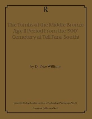 Tombs of the Middle Bronze Age II Period From the `500' Cemetery at Tell Fara (South) by D Price Williams
