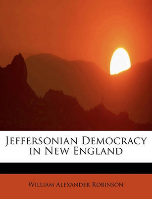 Jeffersonian Democracy in New England book