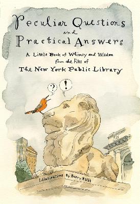 Peculiar Questions and Practical Answers: A Little Book of Whimsy and Wisdom from the Files of the New York Public Library book