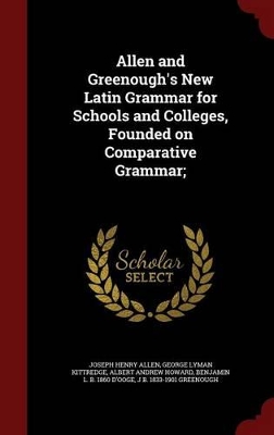 Allen and Greenough's New Latin Grammar for Schools and Colleges, Founded on Comparative Grammar; book