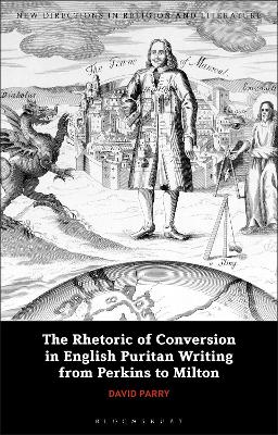 The Rhetoric of Conversion in English Puritan Writing from Perkins to Milton book