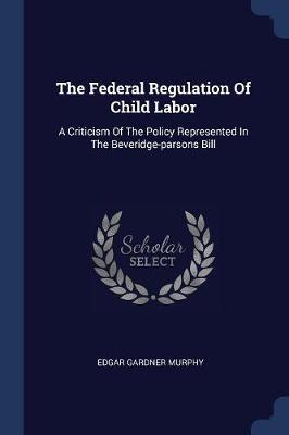 Federal Regulation of Child Labor by Edgar Gardner Murphy