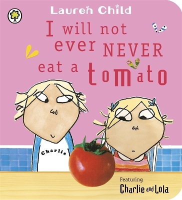 Charlie and Lola: I Will Not Ever Never Eat a Tomato Board Book by Lauren Child