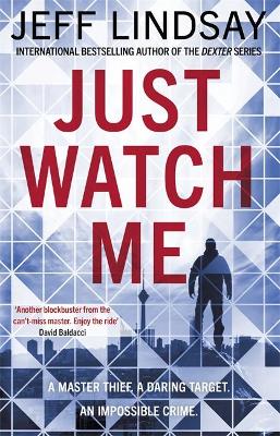 Just Watch Me by Jeff Lindsay