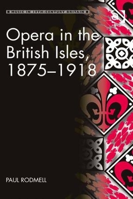Opera in the British Isles, 1875-1918 by Paul Rodmell