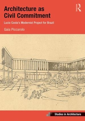 Architecture as Civil Commitment: Lucio Costa's Modernist Project for Brazil by Gaia Piccarolo