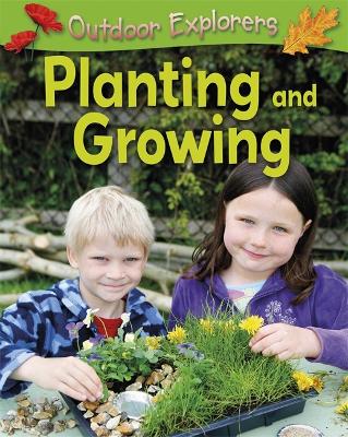 Outdoor Explorers: Planting and Growing by Sandy Green