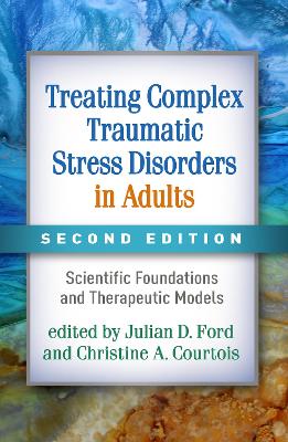 Treating Complex Traumatic Stress Disorders in Adults, Second Edition: Scientific Foundations and Therapeutic Models by Bessel A. van der Kolk