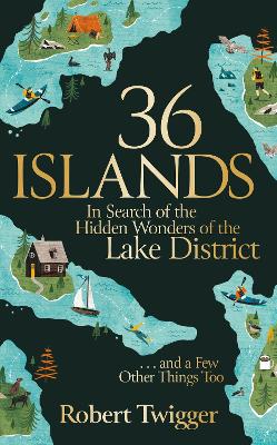 36 Islands: In Search of the Hidden Wonders of the Lake District and a Few Other Things Too book