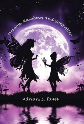 Dreams, Rainbows and Butterflies by Adrian S Jones