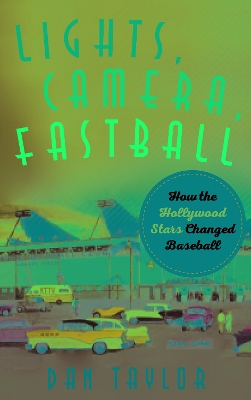 Lights, Camera, Fastball: How the Hollywood Stars Changed Baseball book