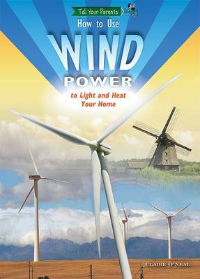 How to Use Wind Power to Light and Heat Your Home book