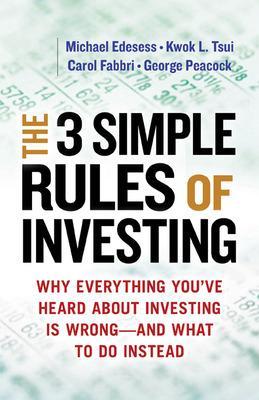 Three Simple Rules of Investing: Why Everything You've Heard about Investing Is Wrong - and What to Do Instead book