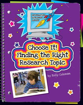 Choose It! Finding the Right Research Topic by Kelly Coleman