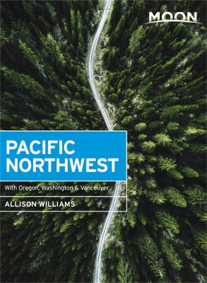 Moon Pacific Northwest (First Edition): With Oregon, Washington & Vancouver book