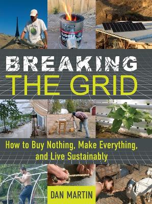 Breaking the Grid: How to Buy Nothing, Make Everything, and Live Sustainably book
