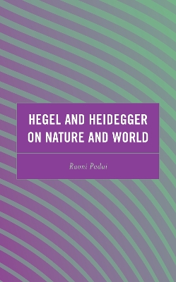 Hegel and Heidegger on Nature and World book