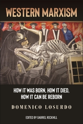 Western Marxism: How It Was Born, How It Died, How It Can Be Reborn book