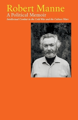 Robert Manne: A Political Memoir: Intellectual Combat in the Cold War and the Culture Wars book