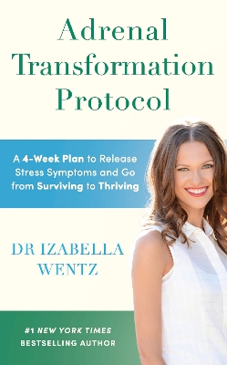 Adrenal Transformation Protocol: A 4-Week Plan to Release Stress Symptoms and Go from Surviving to Thriving book