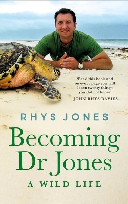 Becoming Dr Jones: A Wild Life by Dr Dr Rhys Jones