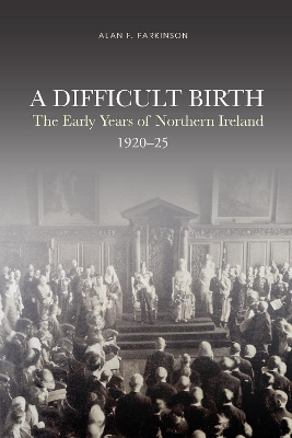 A Difficult Birth: The Early Years of Northern Ireland, 1920-25 book