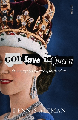 God Save The Queen: the strange persistence of monarchies book