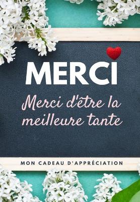 Merci D'être La Meilleure Tante: Mon cadeau d'appréciation: Livre-cadeau en couleurs Questions guidées 6,61 x 9,61 pouces book
