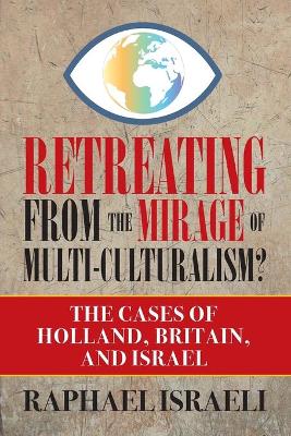 Retreating from the Mirage of Multi-Culturalism?: The Cases of Holland, Britain, and Israel book