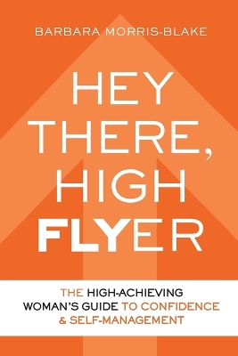 Hey There, High Flyer: A High-Achieving Woman's Guide to Confidence and Self-Management book