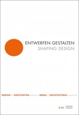 Entwerfen gestalten / Shaping Design: Medien der Architekturkonzeption / Media of Architectural Conception book