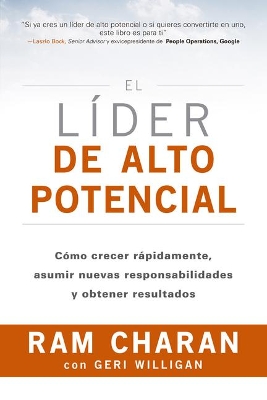 El Líder de Alto Potencial (the High-Potential Leader Spanish Edition): Cómo Crecer Rápidamente, Asumir Nuevas Responsabilidades Y Obtener Resultados book