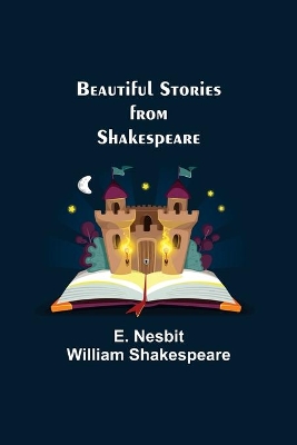 Beautiful Stories from Shakespeare by E Nesbit