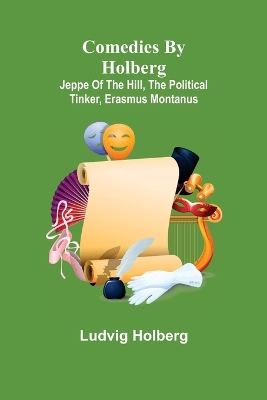 Comedies by Holberg: Jeppe of the Hill, The Political Tinker, Erasmus Montanus book