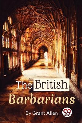 The British Barbarians by Grant Allen