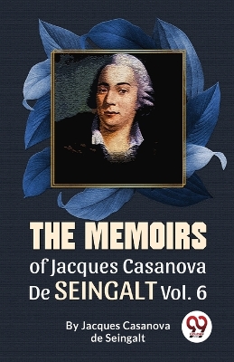 The Memoirs of Jacques Casanova De Seingalt by Jacques Casanova De Seingalt