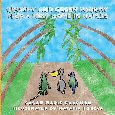 Grumpy and Green Parrot Find a New Home in Naples by Susan Marie Chapman