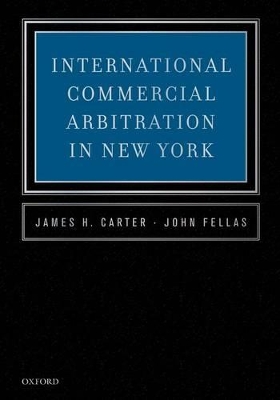 International Commercial Arbitration in New York by James H. Carter
