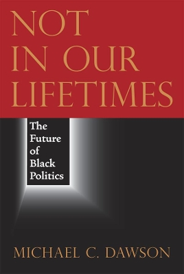 Not in Our Lifetimes by Michael C. Dawson